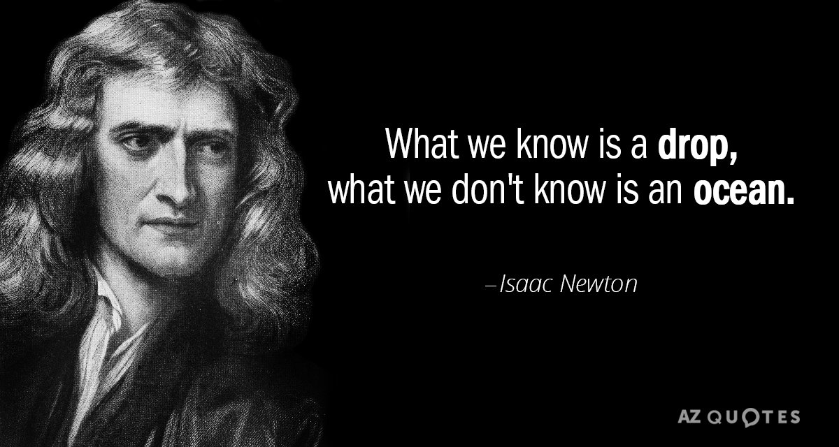 What we know is a drop, what we don't know is an ocean. What we know is a drop, what we don't know is an ocean.